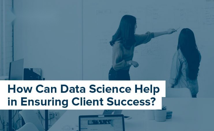 data science can help in ensuring client success
