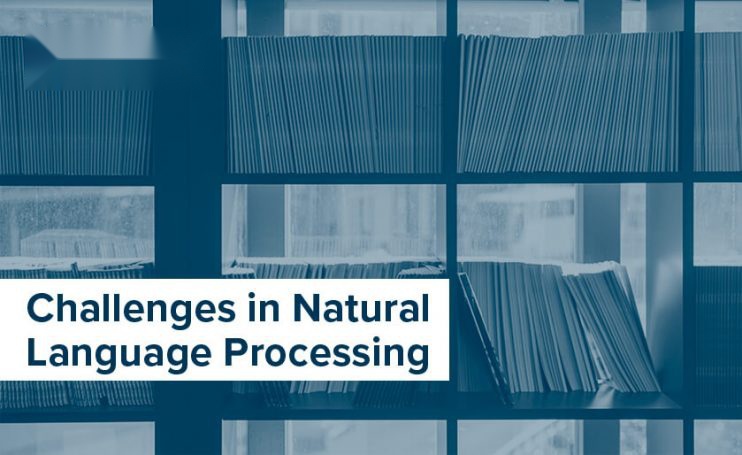 Challenges in Natural Language Processing